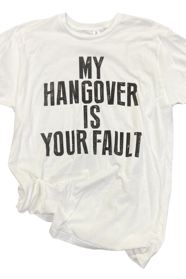 Hangover Your Fault Tee