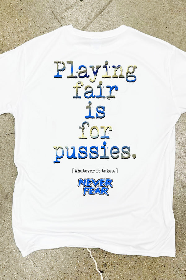 Never Fear - Playing Fair Is For Pussies