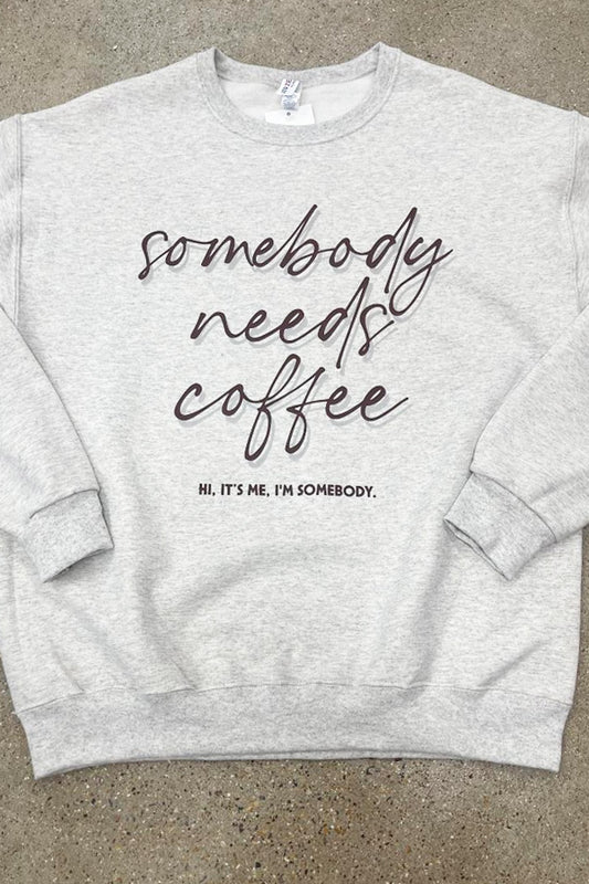 Somebody Needs Coffee Sweatshirt