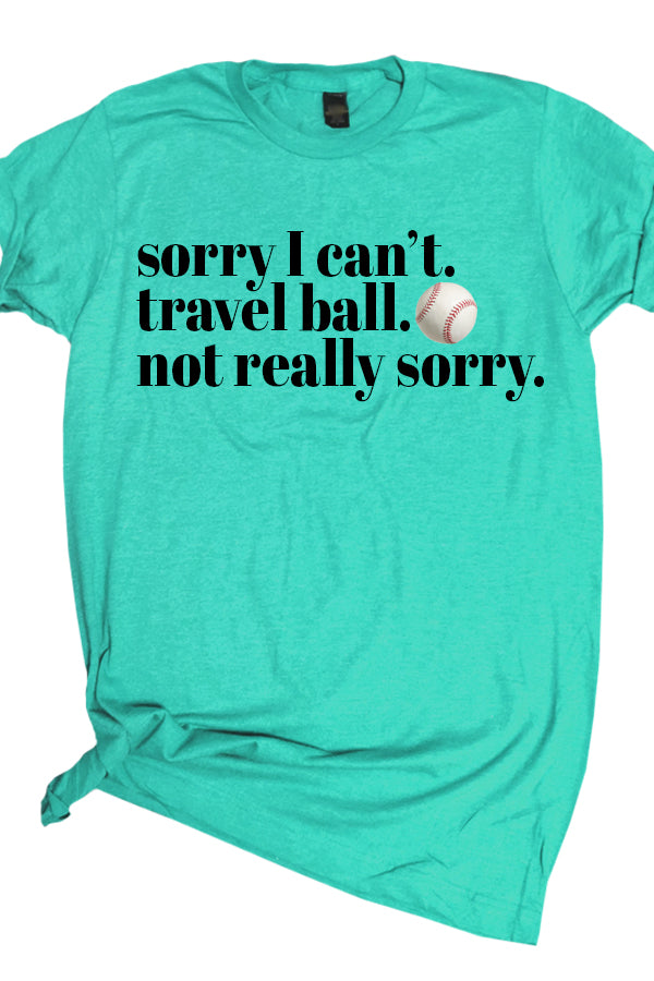 Travel Ball Not Sorry Tee