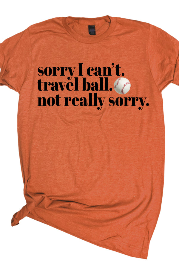 Travel Ball Not Sorry Tee