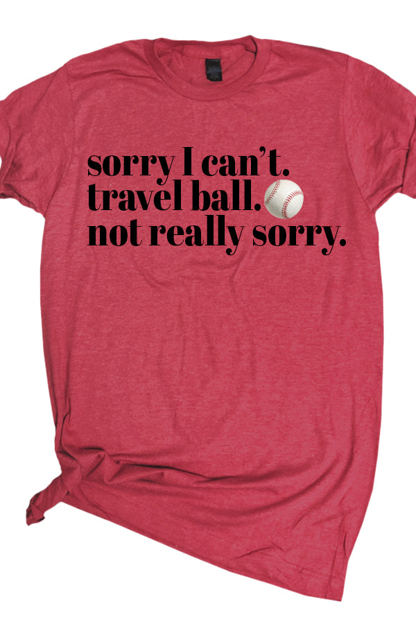 Travel Ball Not Sorry Tee