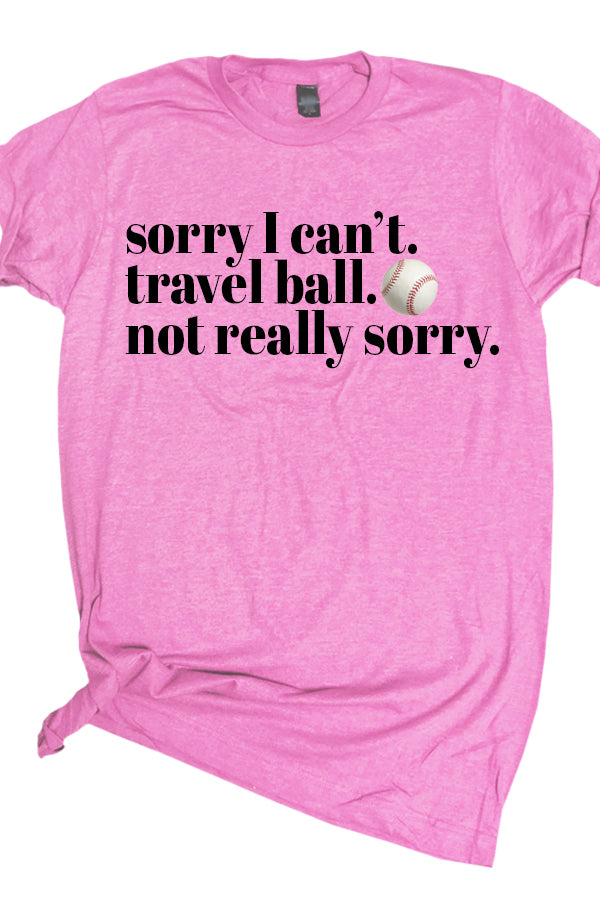 Travel Ball Not Sorry Tee